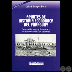 APUNTES DE HISTORIA ECONMICA DEL PARAGUAY - 2da. Edicin - Autor: LUIS A. CAMPOS DORIA - Ao 2013